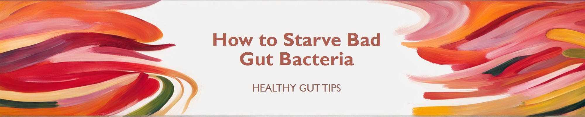 how to starve bad gut bacteria